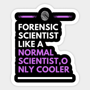 Forensic scientist like a normal scientist, only cooler Sticker